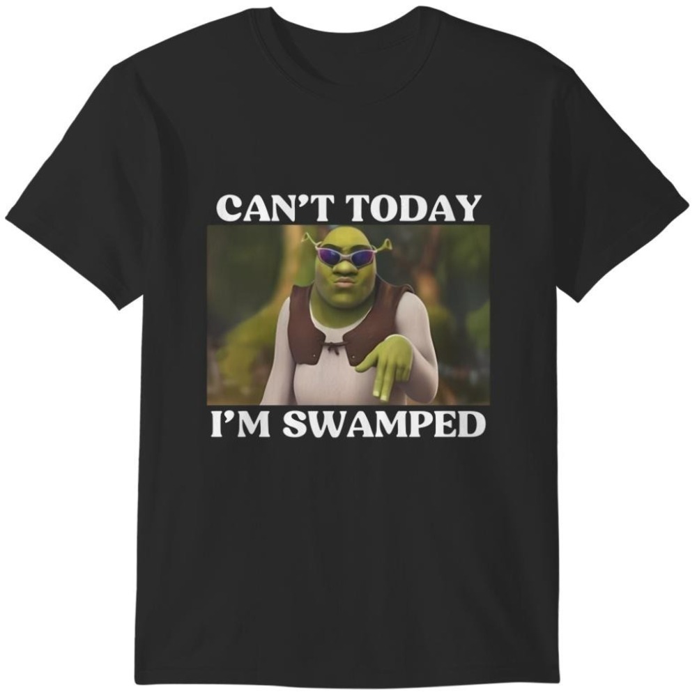 Can't Today I'm Swamped Funny Shrek And Fiona Meme T-Shirt